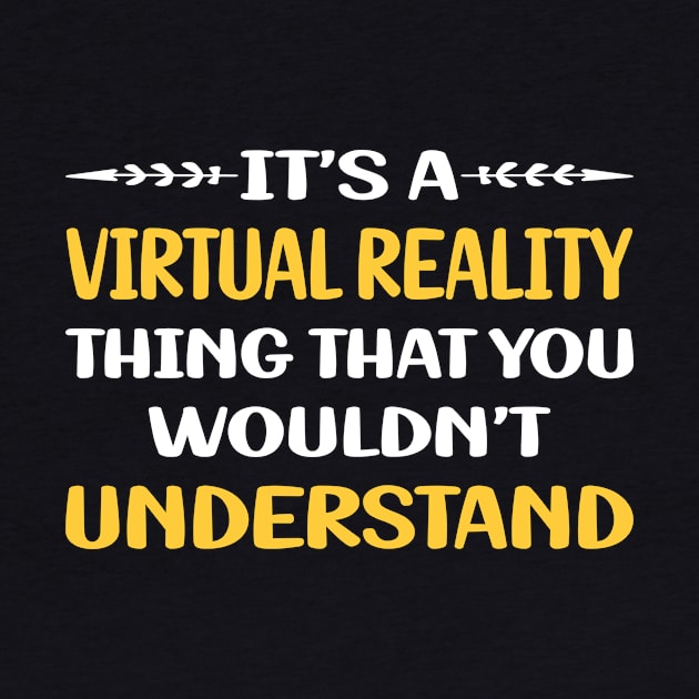 You Would Not Understand Virtual Reality VR by symptomovertake